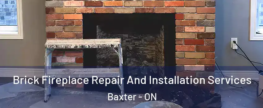  Brick Fireplace Repair And Installation Services Baxter - ON