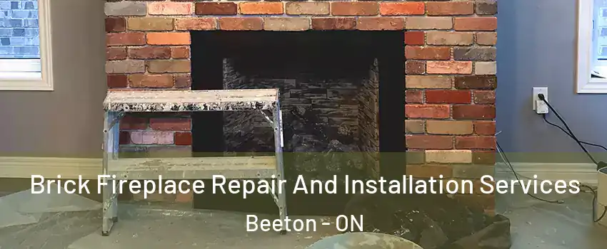  Brick Fireplace Repair And Installation Services Beeton - ON