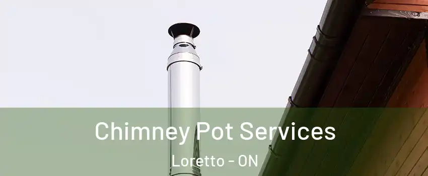  Chimney Pot Services Loretto - ON