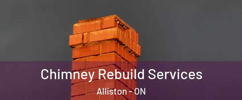  Chimney Rebuild Services Alliston - ON