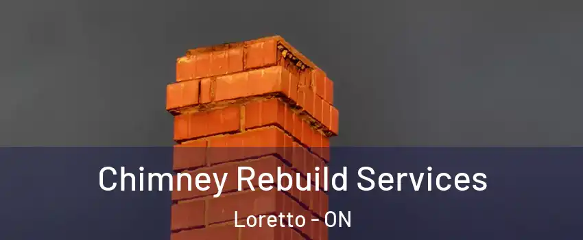  Chimney Rebuild Services Loretto - ON