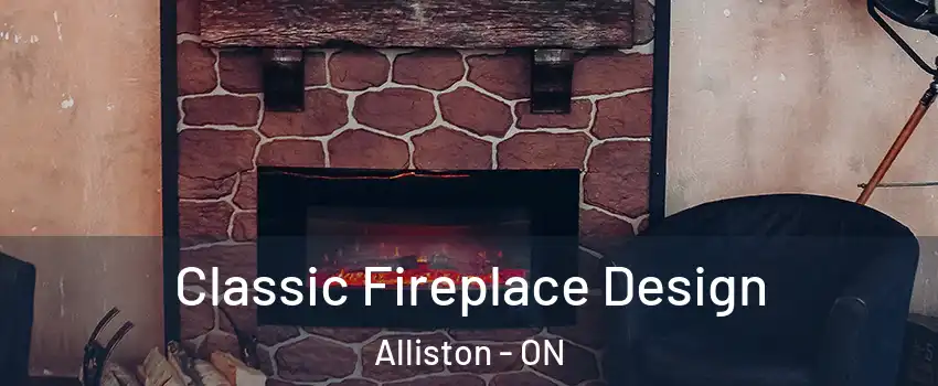  Classic Fireplace Design Alliston - ON