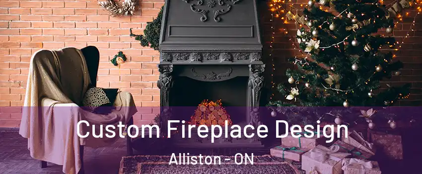  Custom Fireplace Design Alliston - ON