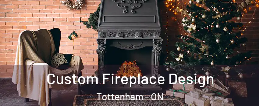  Custom Fireplace Design Tottenham - ON