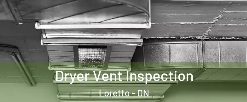  Dryer Vent Inspection Loretto - ON
