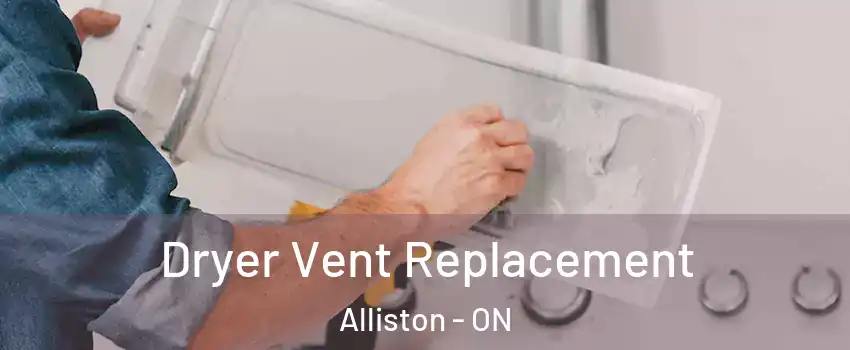  Dryer Vent Replacement Alliston - ON