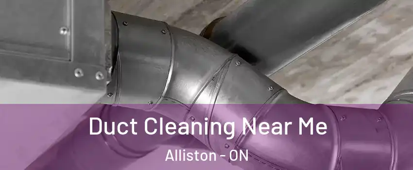  Duct Cleaning Near Me Alliston - ON