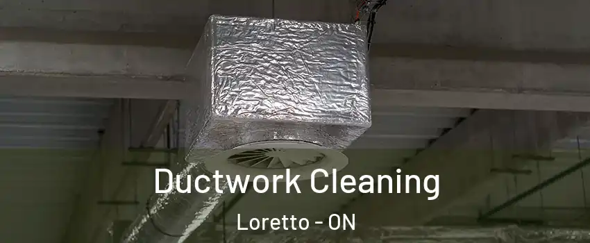  Ductwork Cleaning Loretto - ON