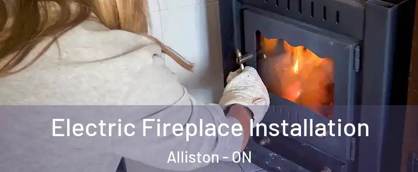  Electric Fireplace Installation Alliston - ON