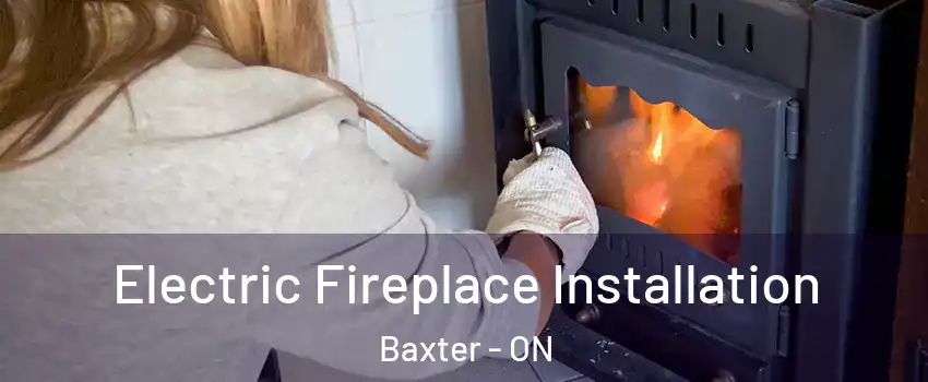  Electric Fireplace Installation Baxter - ON