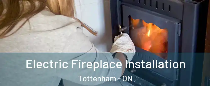  Electric Fireplace Installation Tottenham - ON