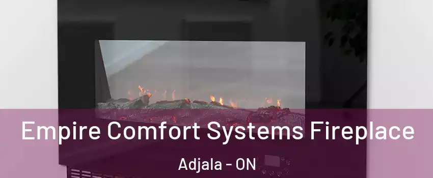  Empire Comfort Systems Fireplace Adjala - ON