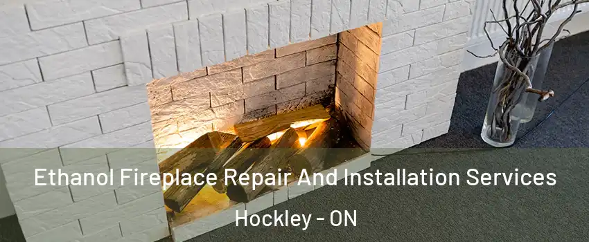  Ethanol Fireplace Repair And Installation Services Hockley - ON