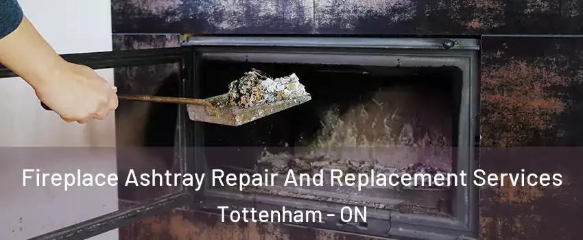  Fireplace Ashtray Repair And Replacement Services Tottenham - ON