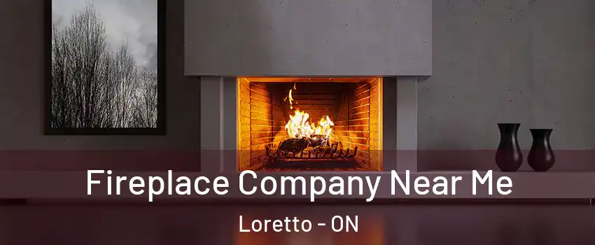  Fireplace Company Near Me Loretto - ON