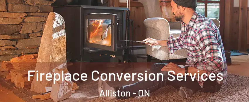  Fireplace Conversion Services Alliston - ON