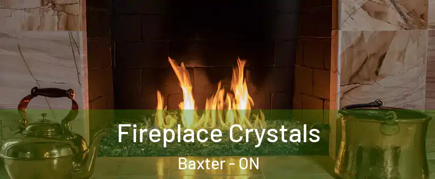  Fireplace Crystals Baxter - ON