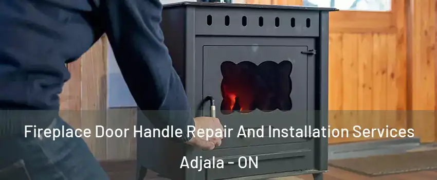  Fireplace Door Handle Repair And Installation Services Adjala - ON