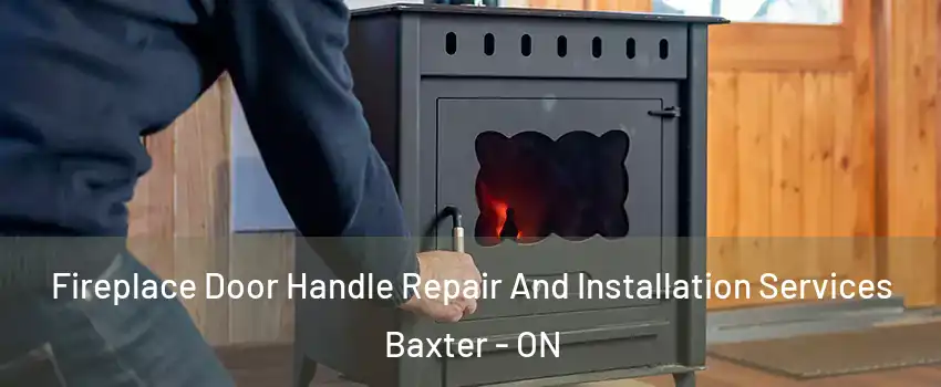  Fireplace Door Handle Repair And Installation Services Baxter - ON