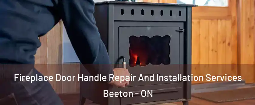  Fireplace Door Handle Repair And Installation Services Beeton - ON