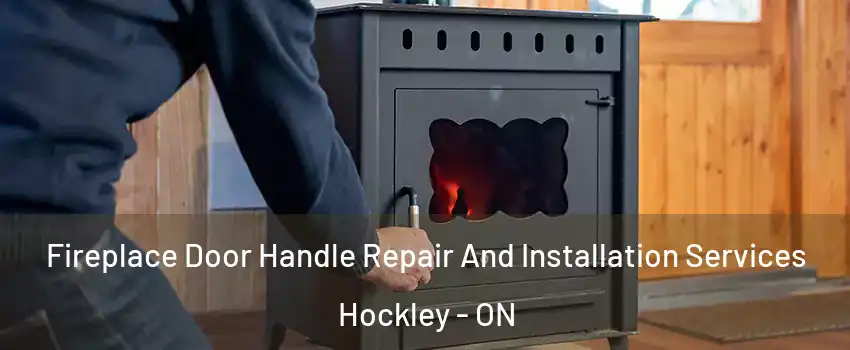  Fireplace Door Handle Repair And Installation Services Hockley - ON