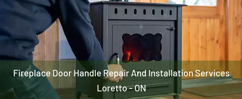  Fireplace Door Handle Repair And Installation Services Loretto - ON