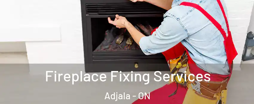  Fireplace Fixing Services Adjala - ON