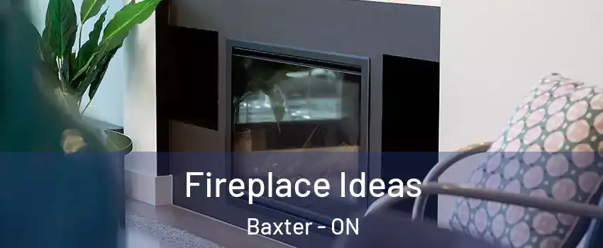  Fireplace Ideas Baxter - ON
