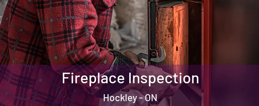  Fireplace Inspection Hockley - ON