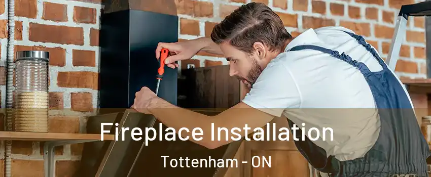  Fireplace Installation Tottenham - ON
