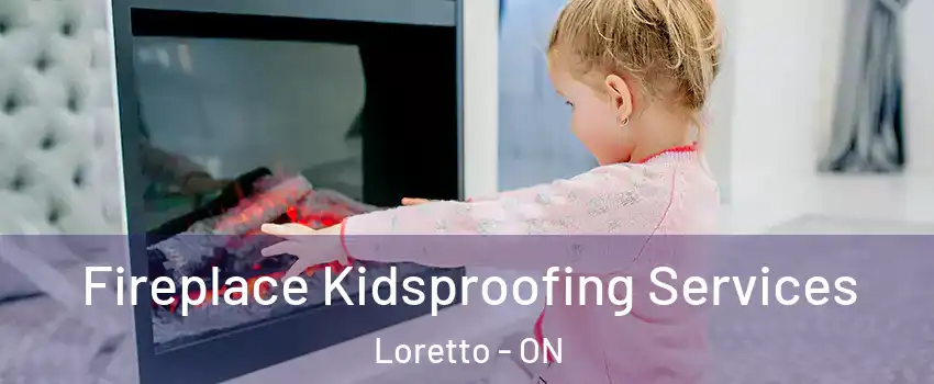  Fireplace Kidsproofing Services Loretto - ON