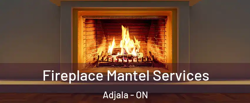  Fireplace Mantel Services Adjala - ON