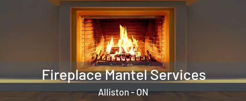  Fireplace Mantel Services Alliston - ON