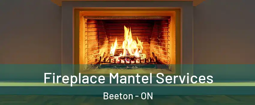  Fireplace Mantel Services Beeton - ON