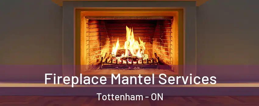  Fireplace Mantel Services Tottenham - ON