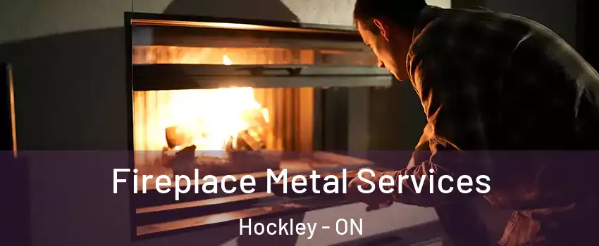 Fireplace Metal Services Hockley - ON