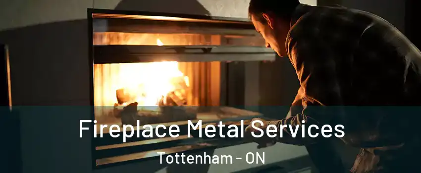  Fireplace Metal Services Tottenham - ON