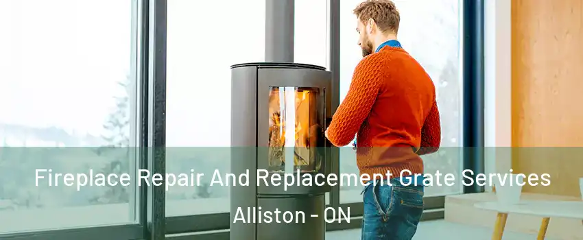  Fireplace Repair And Replacement Grate Services Alliston - ON