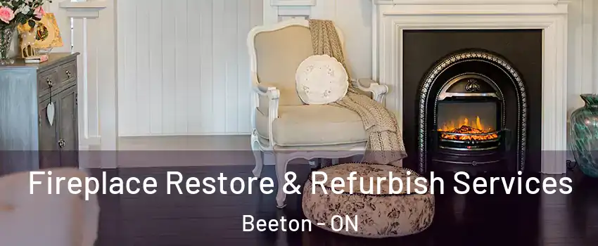  Fireplace Restore & Refurbish Services Beeton - ON
