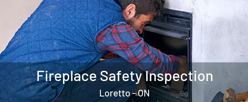  Fireplace Safety Inspection Loretto - ON