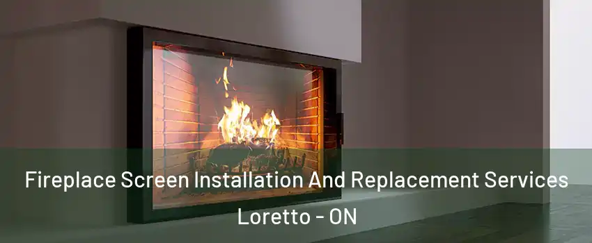  Fireplace Screen Installation And Replacement Services Loretto - ON