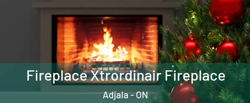  Fireplace Xtrordinair Fireplace Adjala - ON