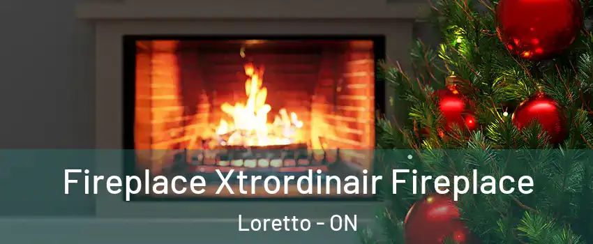  Fireplace Xtrordinair Fireplace Loretto - ON