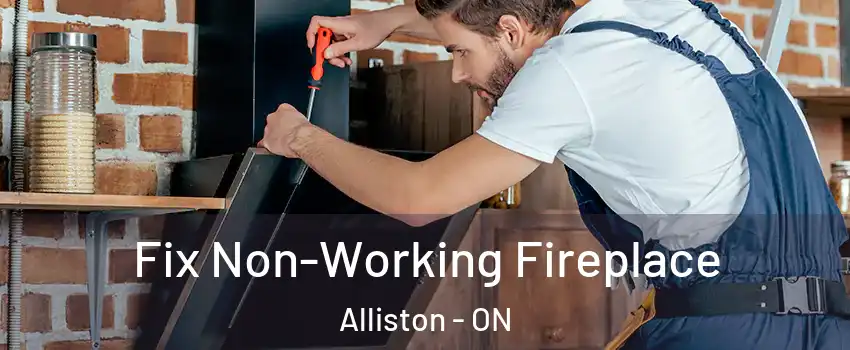  Fix Non-Working Fireplace Alliston - ON