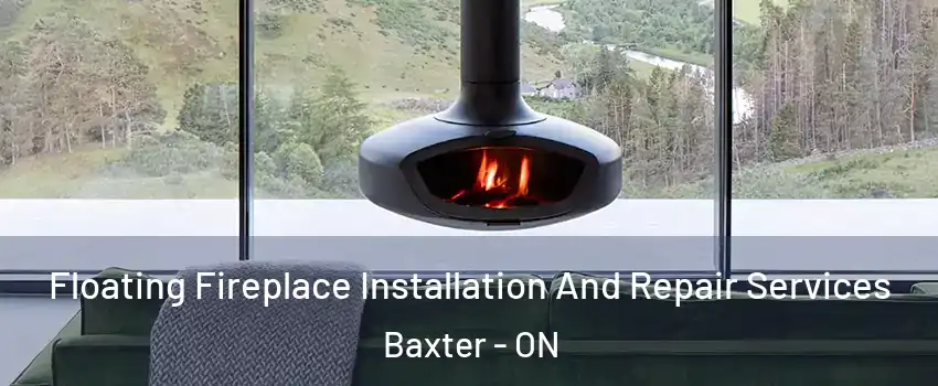  Floating Fireplace Installation And Repair Services Baxter - ON