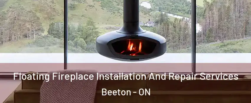  Floating Fireplace Installation And Repair Services Beeton - ON