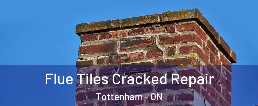  Flue Tiles Cracked Repair Tottenham - ON