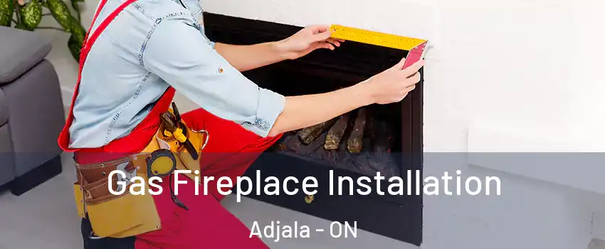  Gas Fireplace Installation Adjala - ON