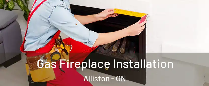  Gas Fireplace Installation Alliston - ON