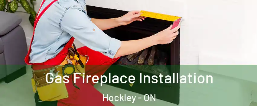  Gas Fireplace Installation Hockley - ON